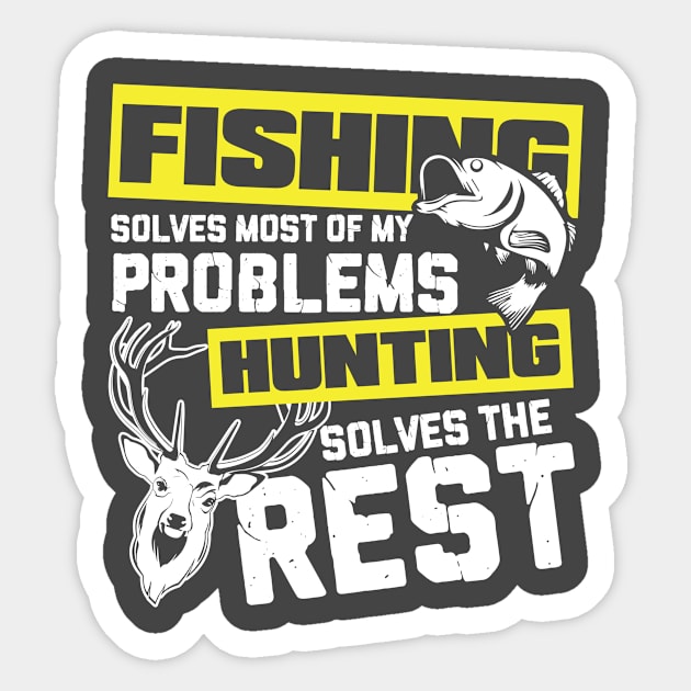 Fishing solves most of my problems hunting solves the rest Sticker by Antrobus